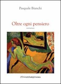 Oltre ogni pensiero - Pasquale Bianchi - Libro Zona 2013, Zona contemporanea | Libraccio.it