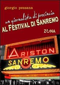 Un giornalista di provincia al Festival di Sanremo - Giorgio Pezzana - Libro Zona 2013 | Libraccio.it