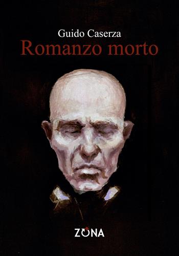 Romanzo morto - Guido Caserza - Libro Zona 2026 | Libraccio.it