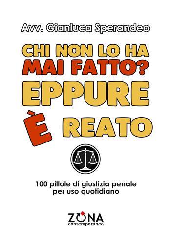 Chi non lo ha mai fatto? Eppure è reato - Gianluca Sperandeo - Libro Zona 2026, Contemporanea | Libraccio.it