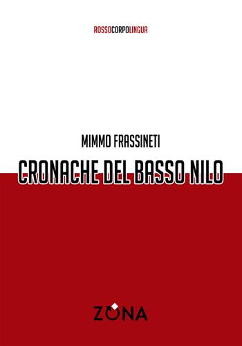 Cronache del basso Nilo - Mimmo Frassineti - Libro Zona 2026, Rossocorpolingua | Libraccio.it