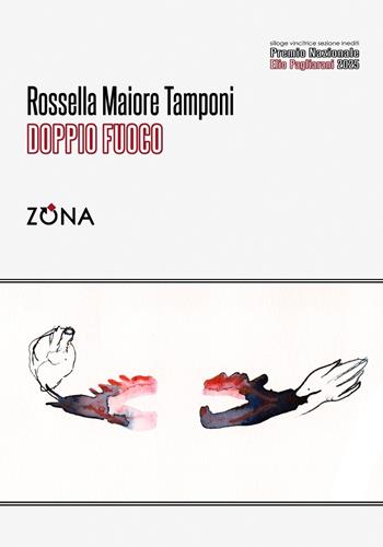 Doppio fuoco - Rossella Maiore Tamponi - Libro Zona 2026, Premio Elio Pagliarani | Libraccio.it