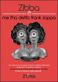 Me l'ha detto Frank Zappa - Zibba - Libro Zona 2013 | Libraccio.it