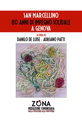 San Marcellino. 80 anni di impegno solidale a Genova - Danilo De Luise, Adriano Patti - Libro Zona 2025, Mediazione comunitaria | Libraccio.it