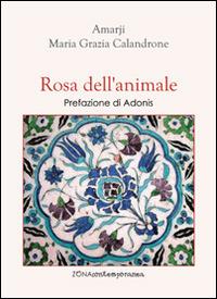Rosa dell'animale - Amarji, Maria Grazia Calandrone - Libro Zona 2015, Zona contemporanea | Libraccio.it