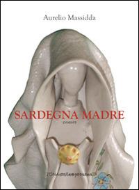Sardegna madre - Aurelio Massidda - Libro Zona 2014, Zona contemporanea | Libraccio.it