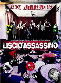 Liscio assassino. Canzoni, racconti, poesie su omicidi seriali e sociali. Con CD Audio - Banda Putiferio - Libro Zona 2014 | Libraccio.it