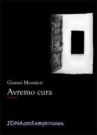 Avremo cura - Gianni Montieri - Libro Zona 2014, Zona contemporanea | Libraccio.it