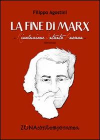La fine di Marx - Filippo Agostini - Libro Zona 2015, Zona contemporanea | Libraccio.it