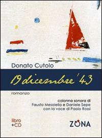 19 dicembre '43. Con CD Audio - Donato Cutolo - Libro Zona 2014 | Libraccio.it