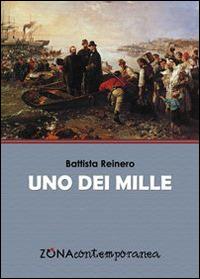 Uno dei mille - Battista Reinero - Libro Zona 2015 | Libraccio.it