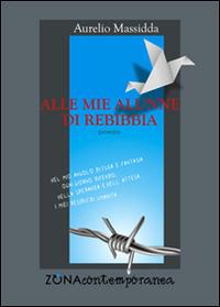 Alle mie alunne di Rebibbia - Aurelio Massidda - Libro Zona 2015, Zona contemporanea | Libraccio.it