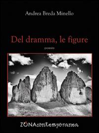 Del dramma, le figure - Andrea Breda Minello - Libro Zona 2015, Zona contemporanea | Libraccio.it