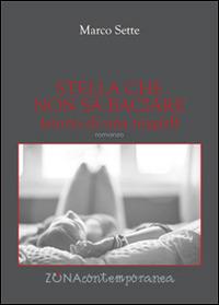 Stella che non sa baciare (storia di una toygirl) - Marco Sette - Libro Zona 2015, Zona contemporanea | Libraccio.it