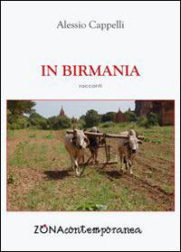 In Birmania - Alessio Cappelli - Libro Zona 2015, Zona contemporanea | Libraccio.it