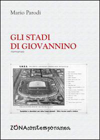 Gli stadi di Giovannino - Mario Parodi - Libro Zona 2015, Zona contemporanea | Libraccio.it