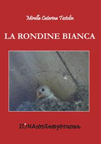 La rondine bianca - Mirella Caterina Testolin - Libro Zona 2016, Zona contemporanea | Libraccio.it