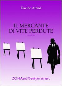 Il mercante di vite perdute - Davide Attinà - Libro Zona 2015, Zona contemporanea | Libraccio.it
