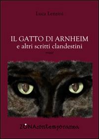 Il gatto di Arnheim e altri scritti clandestini - Luca Lenzini - Libro Zona 2016, Zona contemporanea | Libraccio.it