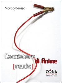 Cacciatore di anime (remix) - Marco Berisso - Libro Zona 2015, Level 48 | Libraccio.it