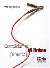 Cacciatore di anime (remix) - Marco Berisso - Libro Zona 2015, Level 48 | Libraccio.it