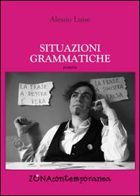 Situazioni grammatiche - Alessio Luise - Libro Zona 2015, Zona contemporanea | Libraccio.it