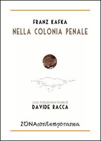 Nella colonia penale - Franz Kafka - Libro Zona 2015, Zona contemporanea | Libraccio.it