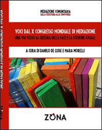 Voci dal X Congresso Mondiale di mediazione. Una via verso la cultura della pace e della coesione sociale  - Libro Zona 2016, Mediazione comunitaria | Libraccio.it