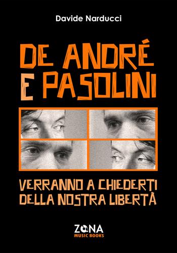 De André e Pasolini. Verranno a chiederti della nostra libertà - Davide Narducci - Libro Zona 2025, Zona music books | Libraccio.it