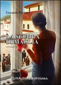 La scuola di maglia - Gerardo Ferrara - Libro Zona 2016, Zona contemporanea | Libraccio.it