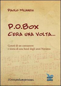 P.O.Box c'era una volta... Genesi di un cantautore e storia di una band degli anni Novanta - Paolo Milanesi - Libro Zona 2016, Zona contemporanea | Libraccio.it
