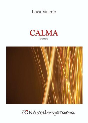 Calma - Luca Valerio - Libro Zona 2016, Zona contemporanea | Libraccio.it