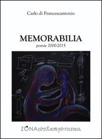 Memorabilia poesie (2000-2015) - Carlo Di Francescantonio - Libro Zona 2016, Zona contemporanea | Libraccio.it