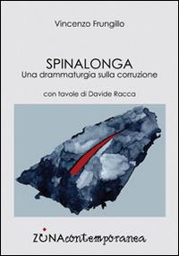 Spinalonga. Una drammaturgia sulla corruzione - Vincenzo Frungillo - Libro Zona 2016, Zona contemporanea | Libraccio.it