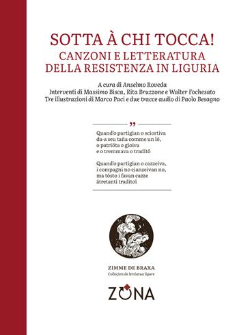 Sotta à chi tocca! Canzoni e letteratura della Resistenza in Liguria  - Libro Zona 2025, Zimme de braxa. Letteratura ligure in lingua | Libraccio.it