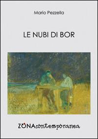 Le nubi di Bor - Mario Pezzella - Libro Zona 2016, Zona contemporanea | Libraccio.it