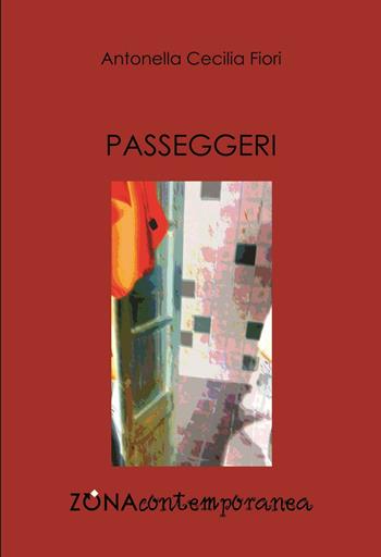 Passeggeri - Antonella C. Fiori - Libro Zona 2016, Zona contemporanea | Libraccio.it