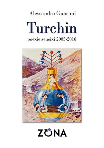 Turchin. Poexie zeneixi 2005-2016 - Alessandro Guasoni - Libro Zona 2016, E restan forme | Libraccio.it