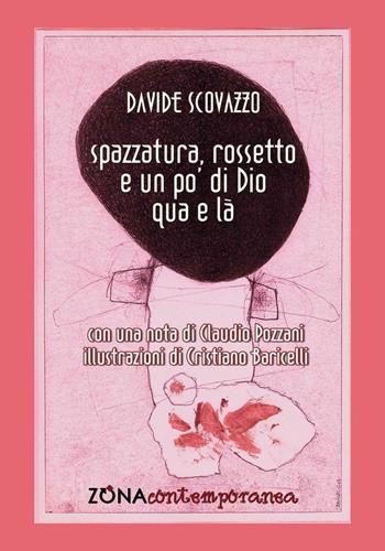 Spazzatura, rossetto e un po' di Dio qua e là - Davide Scovazzo - Libro Zona 2016, Zona contemporanea | Libraccio.it