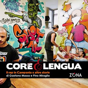 Core e lengua. Il rap in Campania e altre storie - Gaetano Massa, Pino Miraglia - Libro Zona 2017 | Libraccio.it