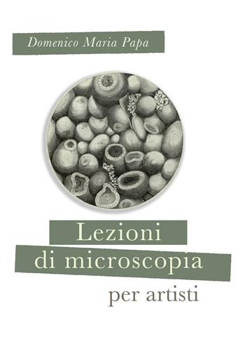Lezioni di microscopia per giovani artisti - Domenico M. Papa - Libro Zona 2016 | Libraccio.it