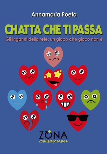 Chatta che ti passa. Gli inganni della rete: un gioco che gioco non è - Annamaria Poeta - Libro Zona 2017, Zona contemporanea | Libraccio.it