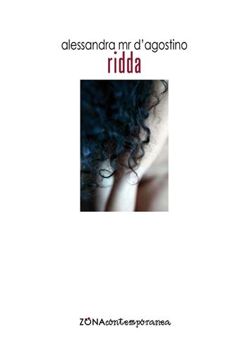 Ridda - Alessandra D'Agostino - Libro Zona 2017, Zona contemporanea | Libraccio.it