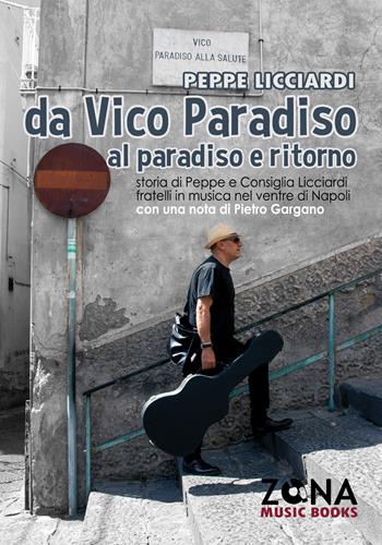 Da Vico Paradiso al paradiso e ritorno. Storia di Peppe e Consiglia Licciardi, fratelli in musica nel ventre di Napoli - Peppe Licciardi - Libro Zona 2017 | Libraccio.it
