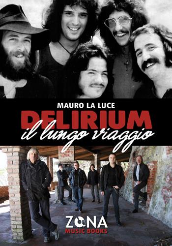 Delirium. Il lungo viaggio - Mauro La Luce - Libro Zona 2018, Zona music books | Libraccio.it