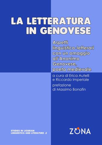 La letteratura in genovese. Aspetti linguistico-letterari con un omaggio all'Anonimo Genovese, poeta medievale  - Libro Zona 2025, Studies in Ligurian linguistics and literature | Libraccio.it