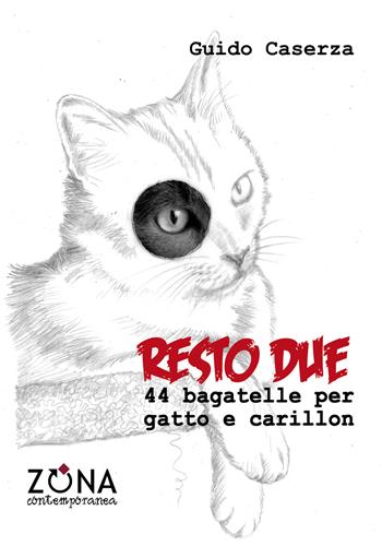 Resto due. 44 bagatelle per gatto e carillon - Guido Caserza - Libro Zona 2018, Zona contemporanea | Libraccio.it