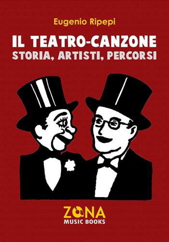 Il teatro-canzone. Storia, artisti, percorsi - Eugenio Ripepi - Libro Zona 2019, Zona music books | Libraccio.it