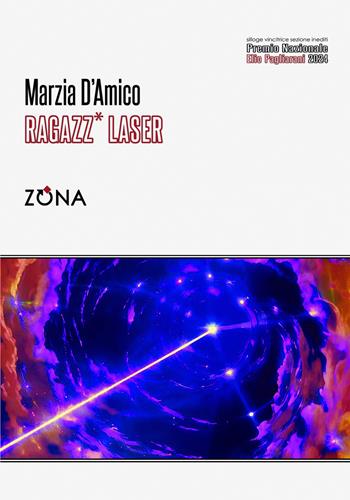 Ragazz* laser - Marzia D'Amico - Libro Zona 2025, Premio Elio Pagliarani | Libraccio.it
