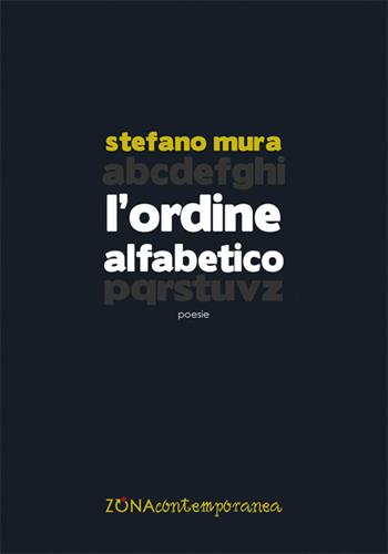 L'ordine alfabetico - Stefano Mura - Libro Zona 2018, Zona contemporanea | Libraccio.it